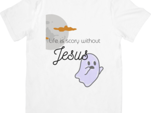 Life is Scary Without Jesus T-Shirt